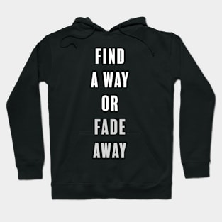 Find a Way or Fade Away Men's Classic Tee Hoodie